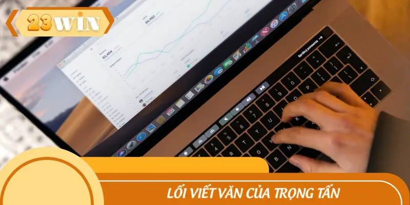 Phong cách viết văn của Trọng Tấn luôn khiến game thủ phải ấn tượng
